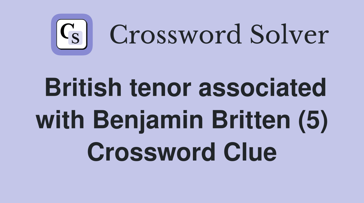 British tenor associated with Benjamin Britten (5) Crossword Clue